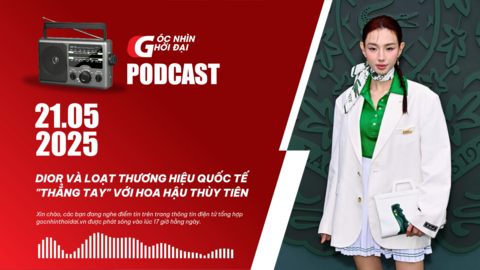 Podcast 21/05: Dior và loạt thương hiệu quốc tế "thẳng tay" với Hoa hậu Thùy Tiên
