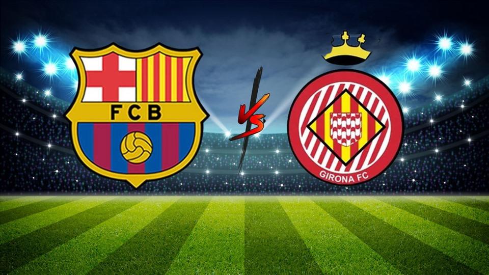 Kết quả, lịch thi đấu bóng đá 10.4: Barcelona vs Girona