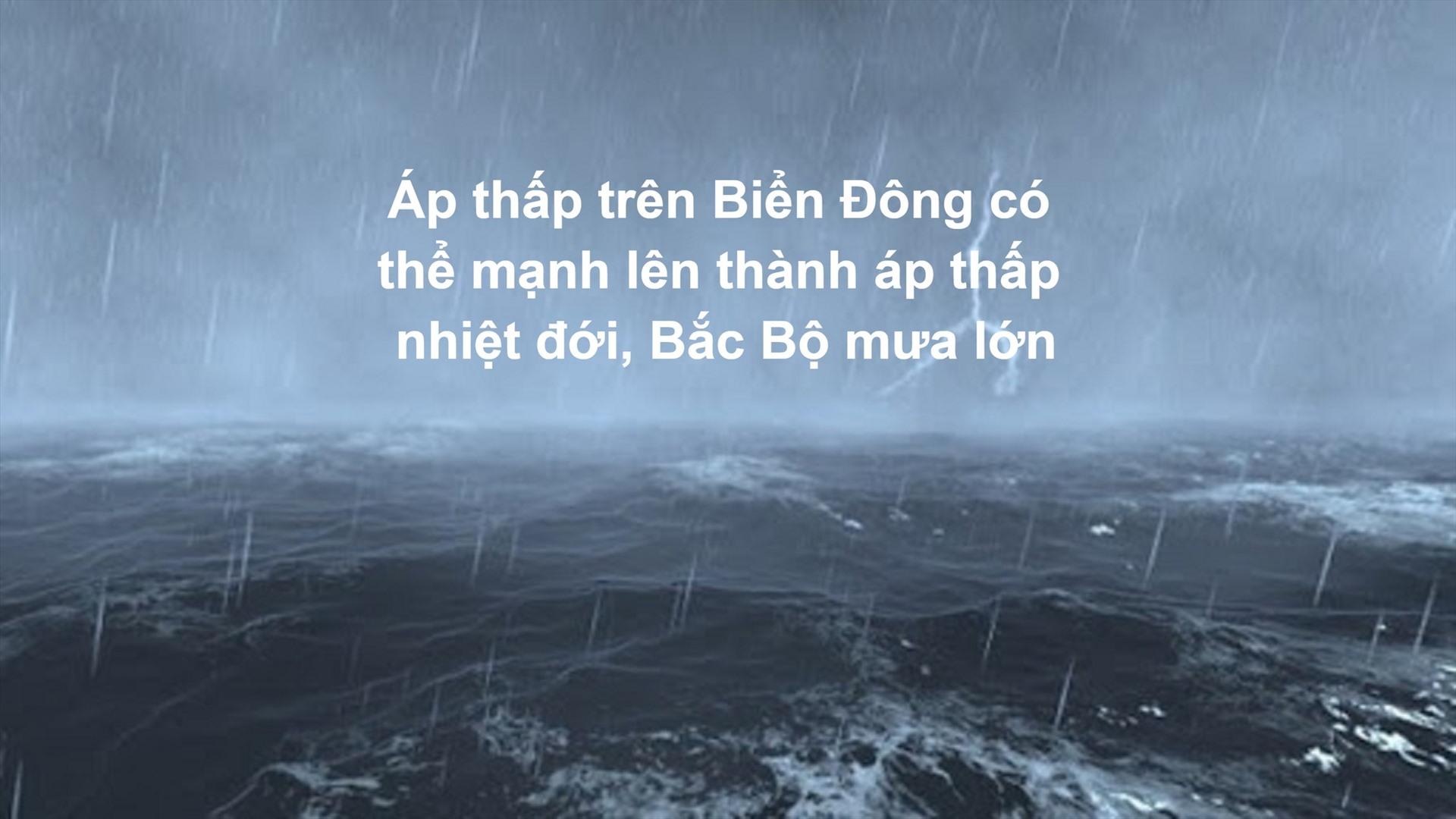 Dự báo có áp thấp nhiệt đới trong 24 giờ tới. Ảnh Văn phòng Chỉ đạo quốc gia về Phòng chống thiên tai