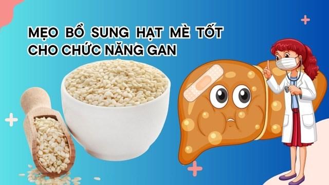 Mẹo bổ sung hạt mè tốt cho chức năng gan