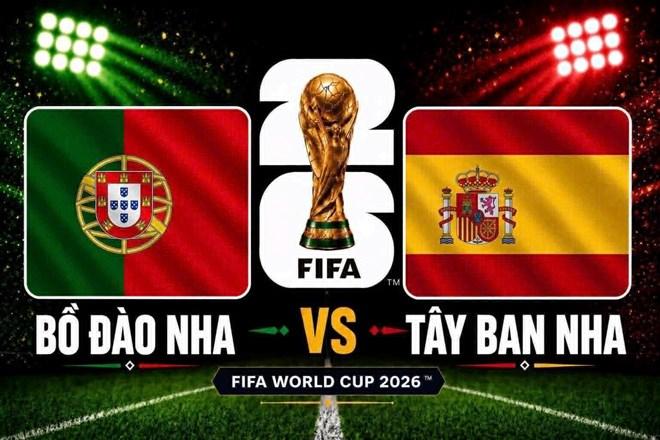 Nhận định bóng đá Bồ Đào Nha vs Tây Ban Nha tại vòng 1/8 World Cup 2026